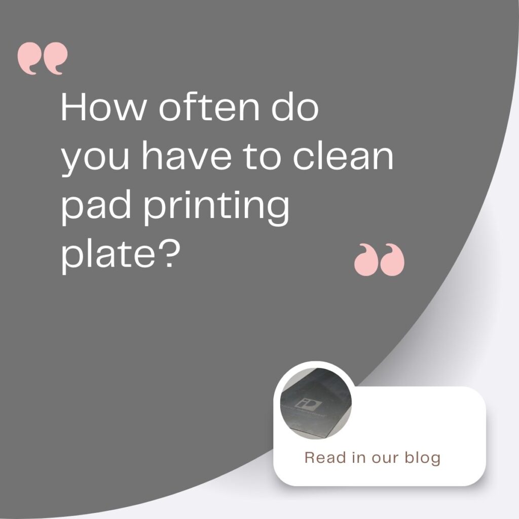 How often do you have to clean pad printing plate?